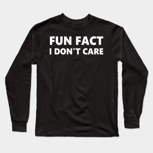 Fun Fact I Don't Care Long Sleeve T-Shirt